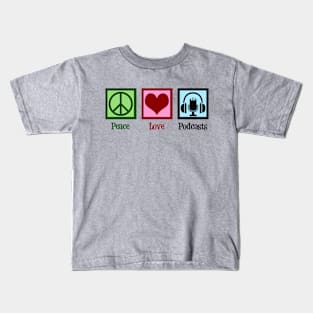 Peace Love Podcasts Kids T-Shirt